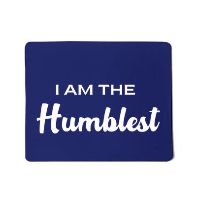 I Am The Humblest Funny Ironic Sarcastic Mousepad
