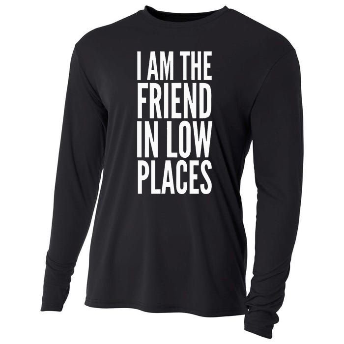 I Am The Friend In Low Places Cooling Performance Long Sleeve Crew