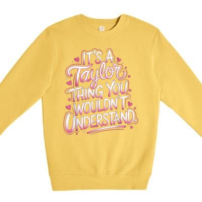 Its A Taylor Thing You Wouldnt Understand Premium Crewneck Sweatshirt