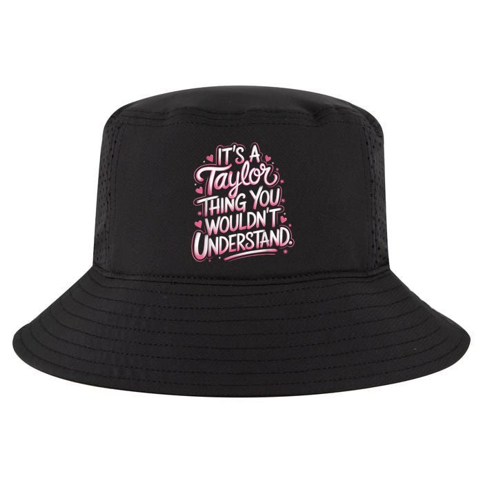 Its A Taylor Thing You Wouldnt Understand Cool Comfort Performance Bucket Hat