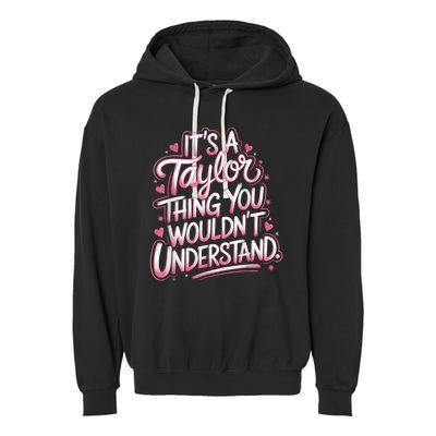 Its A Taylor Thing You Wouldnt Understand Garment-Dyed Fleece Hoodie
