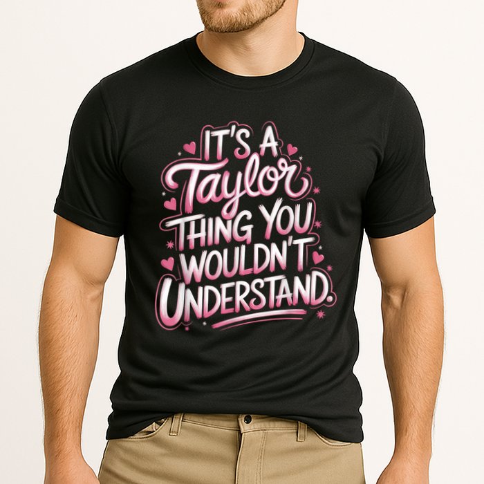 Its A Taylor Thing You Wouldnt Understand Performance Shirt
