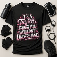 Its A Taylor Thing You Wouldnt Understand Performance Shirt