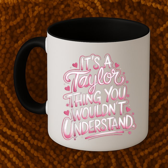 Its A Taylor Thing You Wouldnt Understand Mug
