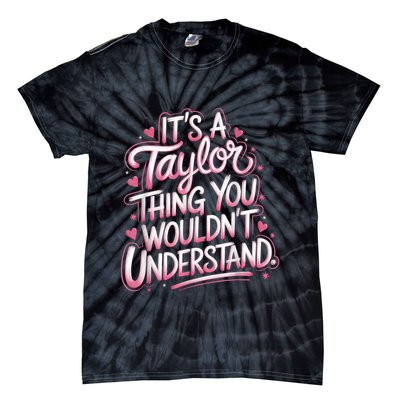 Its A Taylor Thing You Wouldnt Understand Tie-Dye T-Shirt