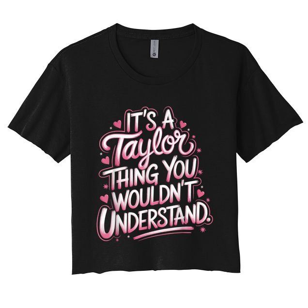 Its A Taylor Thing You Wouldnt Understand Crop Top