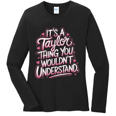 Its A Taylor Thing You Wouldnt Understand Ladies Long Sleeve Shirt