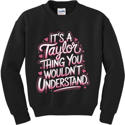 Its A Taylor Thing You Wouldnt Understand Kids Sweatshirt