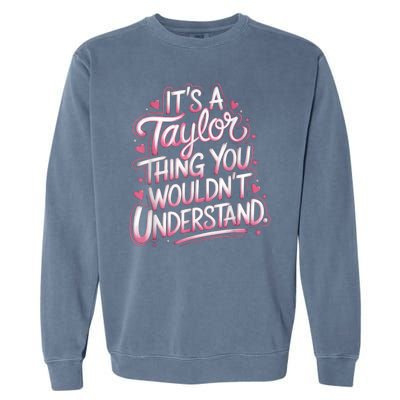 Its A Taylor Thing You Wouldnt Understand Garment-Dyed Sweatshirt