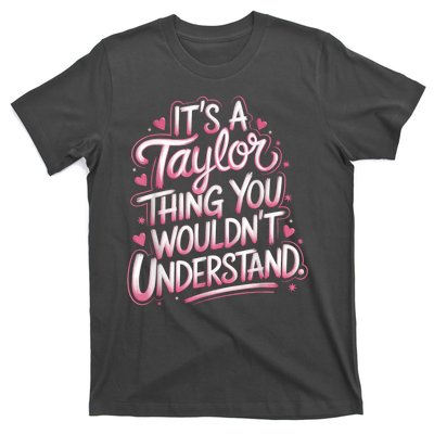 Its A Taylor Thing You Wouldnt Understand T-Shirt