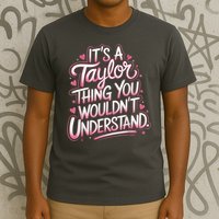 Its A Taylor Thing You Wouldnt Understand T-Shirt