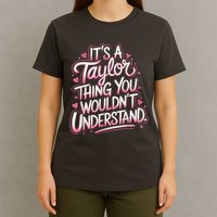 Its A Taylor Thing You Wouldnt Understand T-Shirt