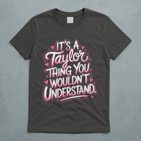 Its A Taylor Thing You Wouldnt Understand T-Shirt