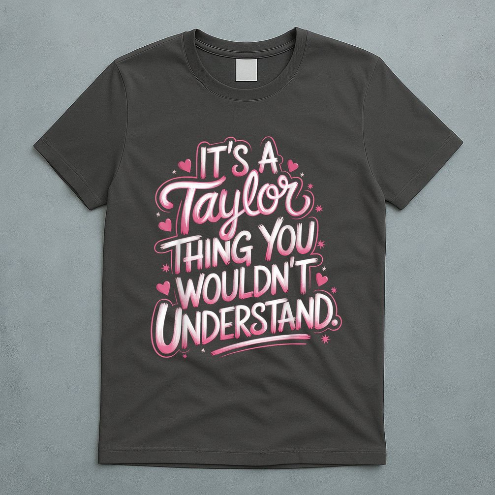 Its A Taylor Thing You Wouldnt Understand T-Shirt