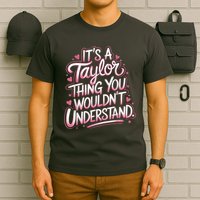 Its A Taylor Thing You Wouldnt Understand T-Shirt