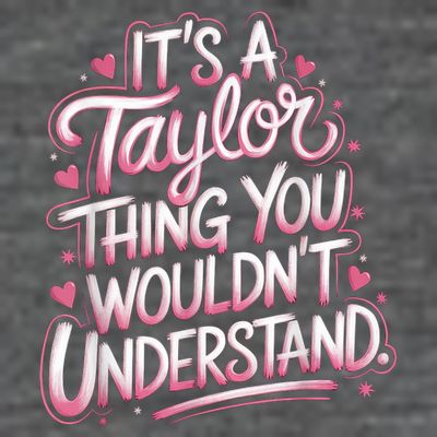 Its A Taylor Thing You Wouldnt Understand T-Shirt