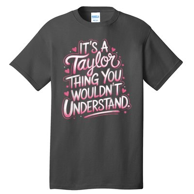 Its A Taylor Thing You Wouldnt Understand Tall T-Shirt