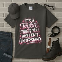 Its A Taylor Thing You Wouldnt Understand Tall T-Shirt