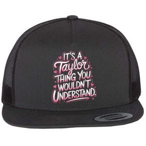 Its A Taylor Thing You Wouldnt Understand Flat Bill Trucker Hat