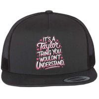 Its A Taylor Thing You Wouldnt Understand Flat Bill Trucker Hat