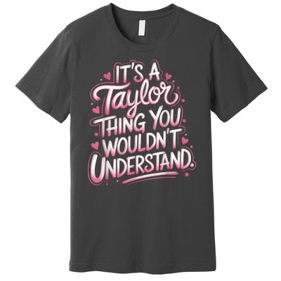 Its A Taylor Thing You Wouldnt Understand Premium T-Shirt