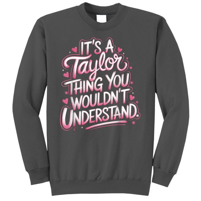 Its A Taylor Thing You Wouldnt Understand Tall Sweatshirt