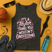 Its A Taylor Thing You Wouldnt Understand Tank Top