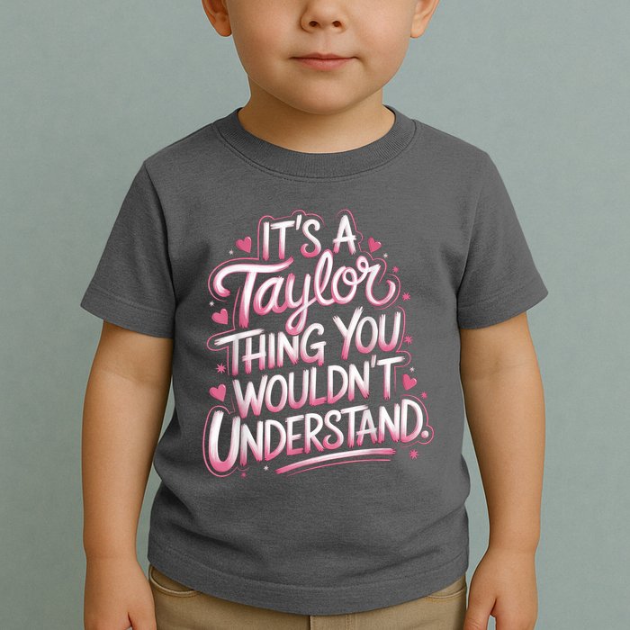 Its A Taylor Thing You Wouldnt Understand Toddler T-Shirt