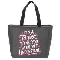 Its A Taylor Thing You Wouldnt Understand Zip Tote Bag