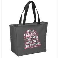 Its A Taylor Thing You Wouldnt Understand Zip Tote Bag