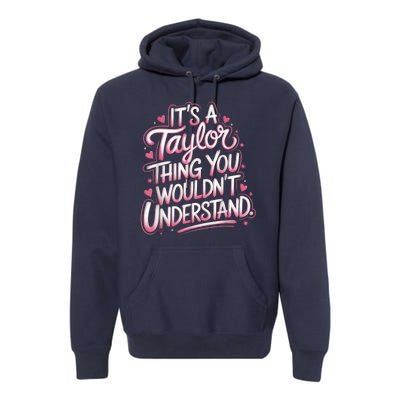 Its A Taylor Thing You Wouldnt Understand Premium Hoodie