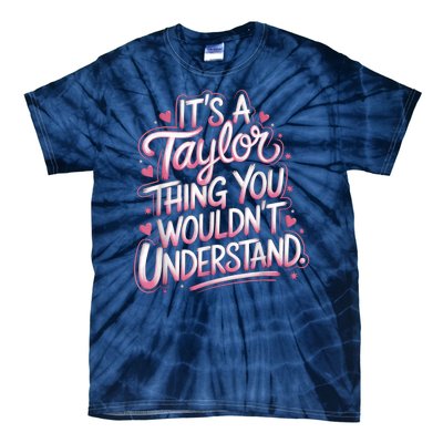 Its A Taylor Thing You Wouldnt Understand Tie-Dye T-Shirt