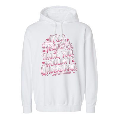 Its A Taylor Thing You Wouldnt Understand Garment-Dyed Fleece Hoodie