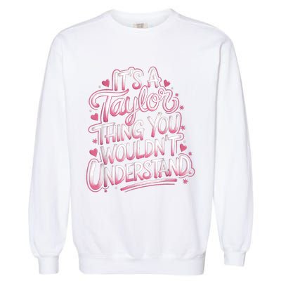 Its A Taylor Thing You Wouldnt Understand Garment-Dyed Sweatshirt