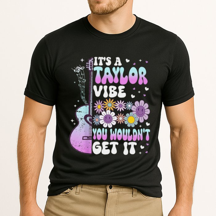 ItS A Taylor Vibe You WouldnT Get It Performance Shirt