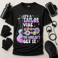 ItS A Taylor Vibe You WouldnT Get It Performance Shirt