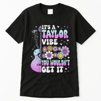 ItS A Taylor Vibe You WouldnT Get It Tall T-Shirt