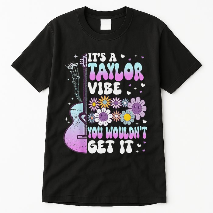 ItS A Taylor Vibe You WouldnT Get It Tall T-Shirt