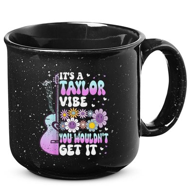 ItS A Taylor Vibe You WouldnT Get It 15oz Campfire Ceramic Mug