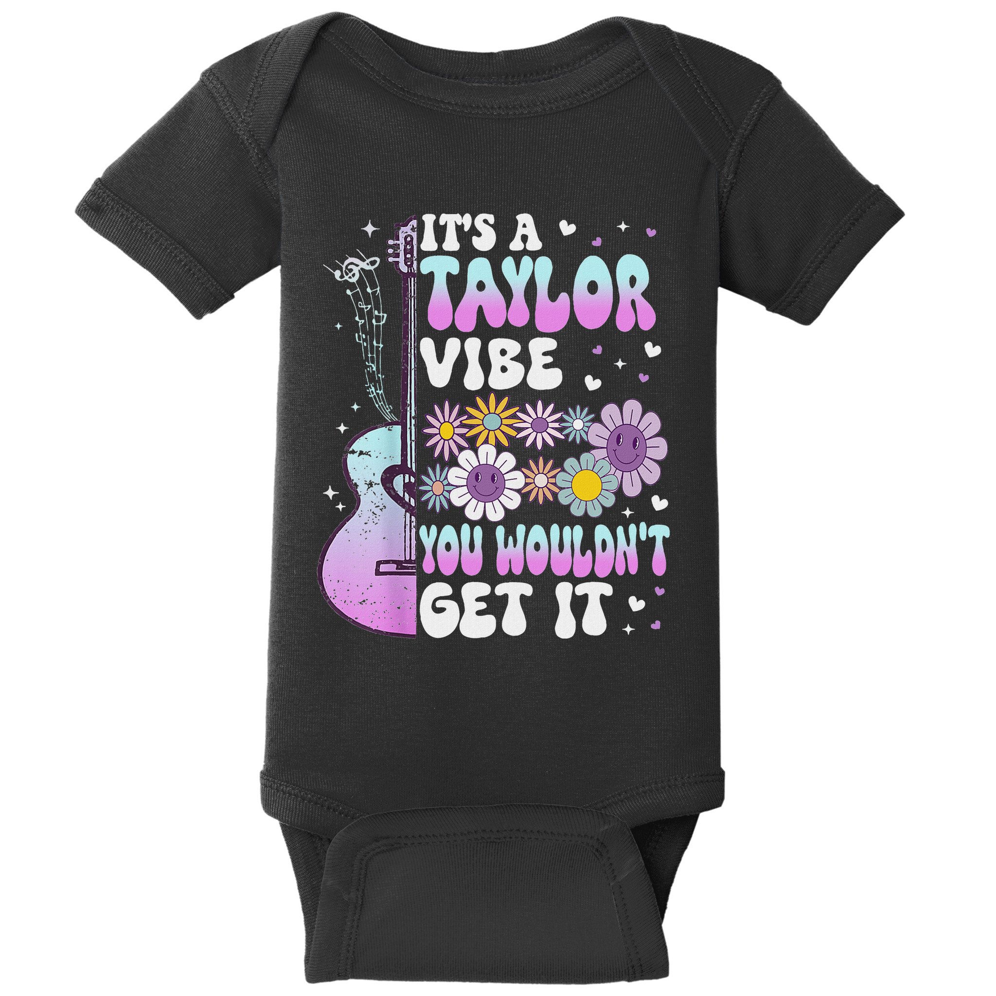 ItS A Taylor Vibe You WouldnT Get It Baby Bodysuit