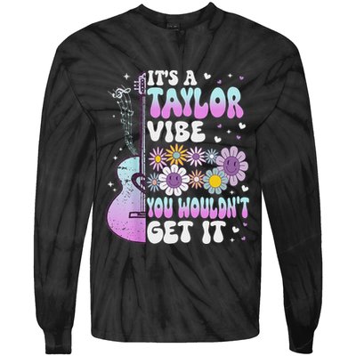 ItS A Taylor Vibe You WouldnT Get It Tie-Dye Long Sleeve Shirt