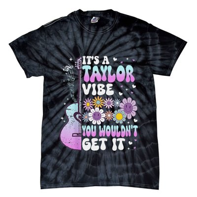 ItS A Taylor Vibe You WouldnT Get It Tie-Dye T-Shirt