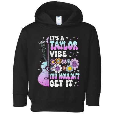 ItS A Taylor Vibe You WouldnT Get It Toddler Hoodie