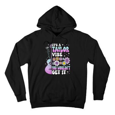 ItS A Taylor Vibe You WouldnT Get It Tall Hoodie