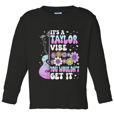 ItS A Taylor Vibe You WouldnT Get It Toddler Long Sleeve Shirt