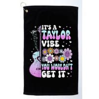 ItS A Taylor Vibe You WouldnT Get It Golf Towel