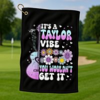 ItS A Taylor Vibe You WouldnT Get It Golf Towel