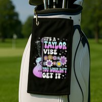 ItS A Taylor Vibe You WouldnT Get It Golf Towel