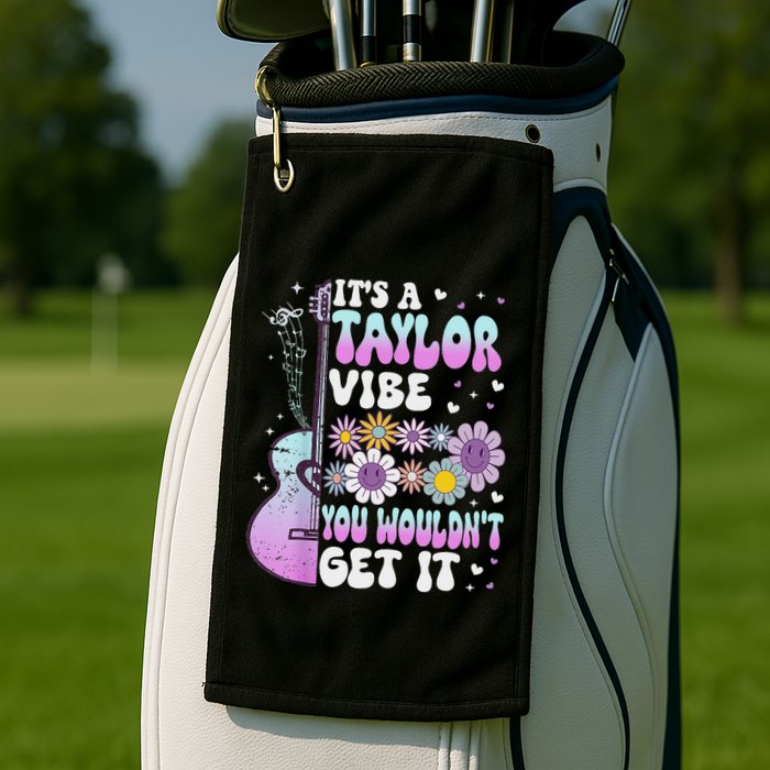 ItS A Taylor Vibe You WouldnT Get It Golf Towel