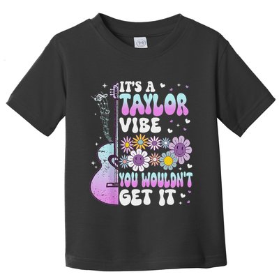 ItS A Taylor Vibe You WouldnT Get It Toddler T-Shirt